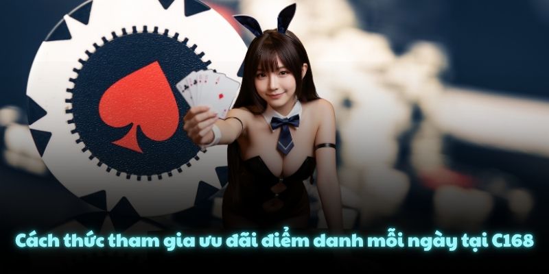 Cách thức tham gia ưu đãi điểm danh mỗi ngày tại C168