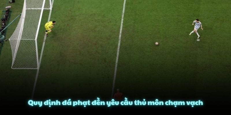 Quy định đá phạt đền yêu cầu thủ môn chạm vạch